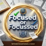 Focused or Focussed