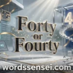 Forty or Fourty