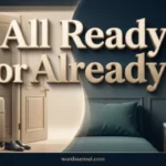 all ready or already
