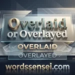 Overlaid or Overlayed